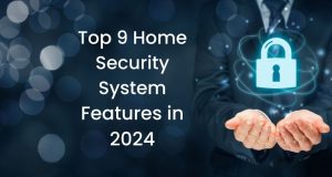 Top 9 Home Security System Features in 2024